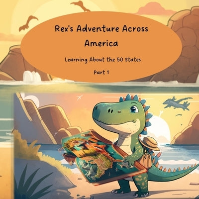 Rex's Adventure Across America: Learning About the 50 States by A, Lyla