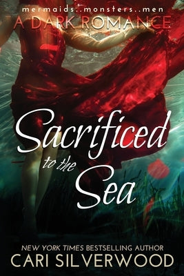 Sacrificed to the Sea: mermaids .. monsters .. men by Silverwood, Cari