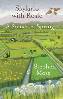Skylarks with Rosie: A Somerset Spring by Moss, Stephen