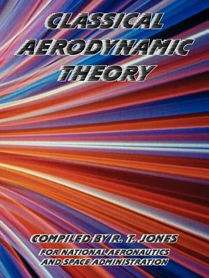 Classical Aerodynamic Theory by Jones, R. T.