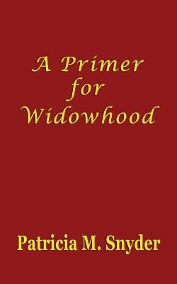 A Primer for Widowhood by Snyder, Patricia M.