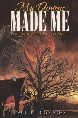 My Demons Made Me: The Rising of A Fallen Angel by Burroughs, Paul