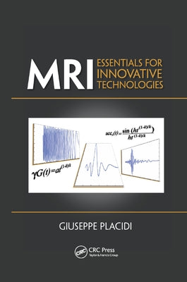 MRI: Essentials for Innovative Technologies by Placidi, Giuseppe