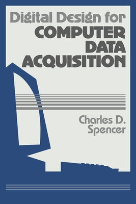Digital Design for Computer Data Acquisition by Spencer, Charles D.