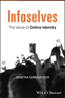 Infoselves: The Value of Online Identity by Garbasevschi, Demetra
