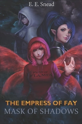 The Empress of Fay: Mask of Shadows by Snead, E. E.