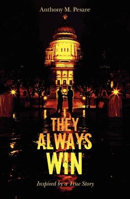 They Always Win: Inspired by a True Story by Pesare, Anthony M.