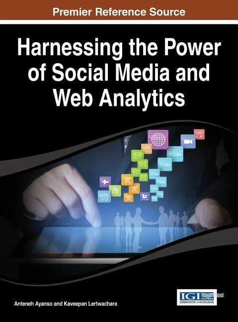 Harnessing the Power of Social Media and Web Analytics by Ayanso, Anteneh