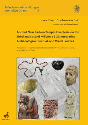 Ancient Near Eastern Temple Inventories in the Third and Second Millennia Bce: Integrating Archaeological, Textual, and Visual Sources.. Proceedings o by Evans, Jean M.