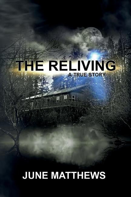 The Reliving: A True Story by Matthews, June