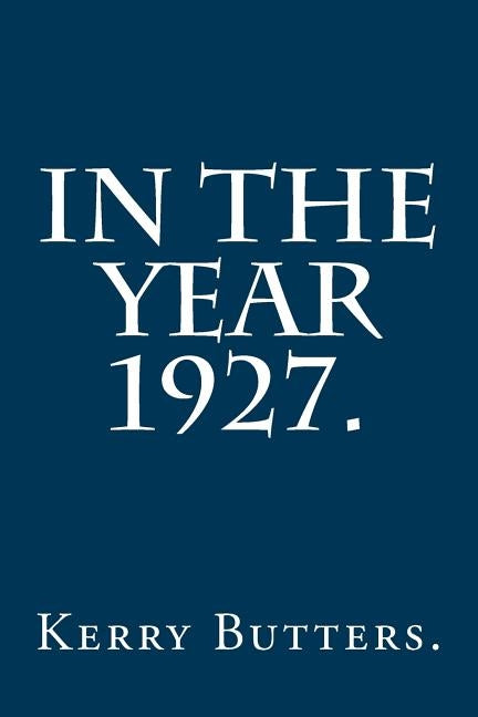 In the Year 1927. by Butters, Kerry