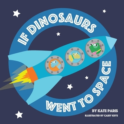 If Dinosaurs Went To Space by Keys, Casey