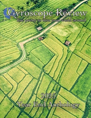 Gyroscope Review 2025 Year End Anthology: fine poetry to turn your world around by Braden, Elya