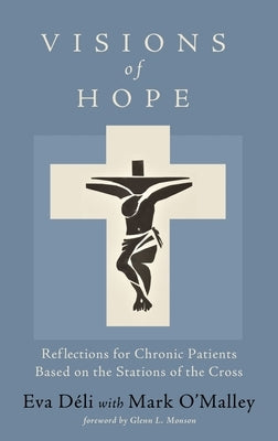 Visions of Hope: Reflections for Chronic Patients Based on the Stations of the Cross by Déli, Eva