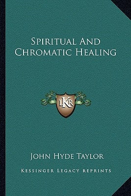 Spiritual And Chromatic Healing by Taylor, John Hyde