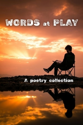 Words at Play: A poetry collection by Azad, Sadiqua
