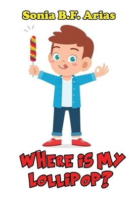 Where Is My Lollipop? by Arias, Sonia B. F.