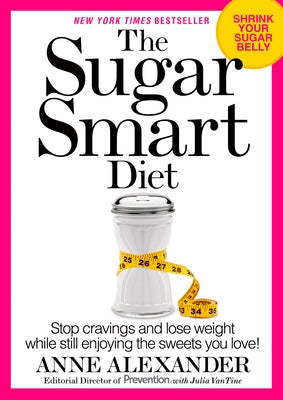 The Sugar Smart Diet: Stop Cravings and Lose Weight While Still Enjoying the Sweets You Love! by Alexander, Anne