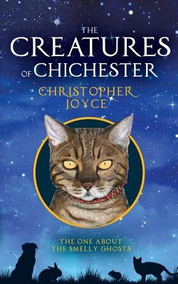 The Creatures of Chichester: The one about the smelly ghosts by Joyce, Christopher