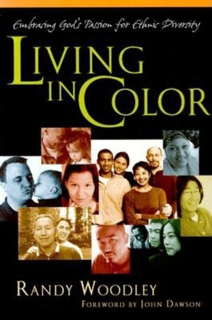 Living in Color: Embracing God's Passion for Ethnic Diversity by Woodley, Randy