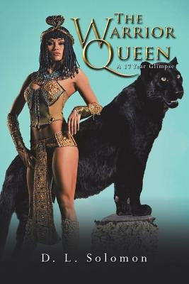 The Warrior Queen: A 17 Year Glimpse by Solomon, D. L.