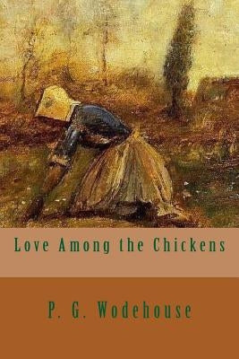 Love Among the Chickens by Wodehouse, P. G.