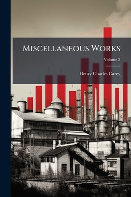 Miscellaneous Works; Volume 2 by Carey, Henry Charles