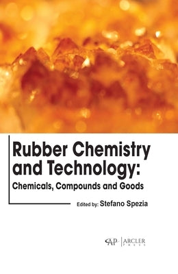 Rubber Chemistry and Technology: Chemicals, Compounds and Goods by Spezia, Stefano