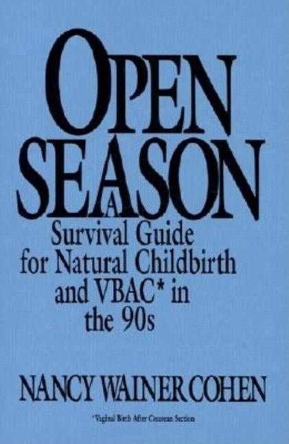 Open Season: A Survival Guide for Natural Childbirth and Vbac in the 90s by Wainer Cohen, Nancy