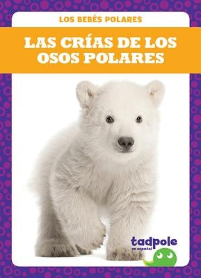 Las Crías de Los Osos Polares (Polar Bear Cubs) by Nilsen, Genevieve