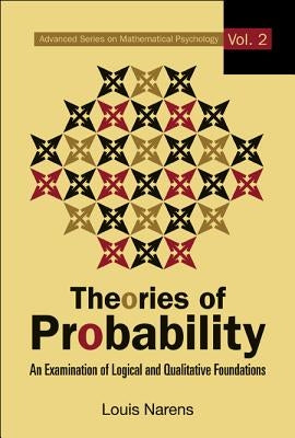 Theories of Probability: An Examination of Logical and Qualitative Foundations by Narens, Louis E.