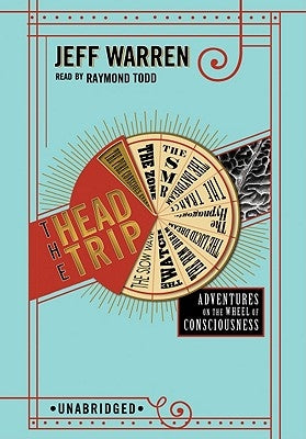 The Head Trip: Adventures on the Wheel of Consciousness by Warren, Jeff