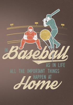 In Baseball as in Life All the Important Things Happen at Home: Retro Vintage Baseball Scorebook by Press Co, First Journal