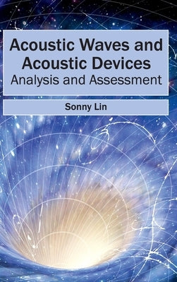 Acoustic Waves and Acoustic Devices: Analysis and Assessment by Lin, Sonny