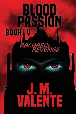 Blood Passion Book V: Rachael's Revenge by Valente, J. M.