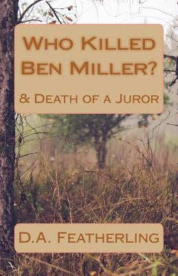 Who Killed Ben Miller?: & Death of a Juror by Featherling, D. A.