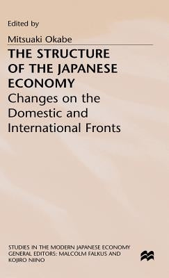 The Structure of the Japanese Economy: Changes on the Domestic and International Fronts by Okabe, Mitsuaki