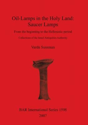 Oil-Lamps in the Holy Land: Saucer Lamps by Sussman, Varda