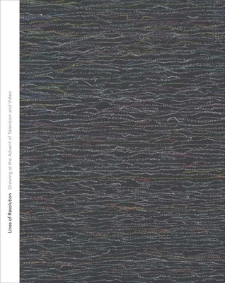 Lines of Resolution: Drawing at the Advent of Television and Video by Lovatt, Anna