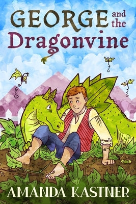 George and the Dragonvine: A Garden-Variety Fairytale About Responsibility (and Dragons) by Kastner, Amanda