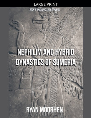 Nephilim and Hybrid Dynasties of Sumeria by Moorhen, Ryan