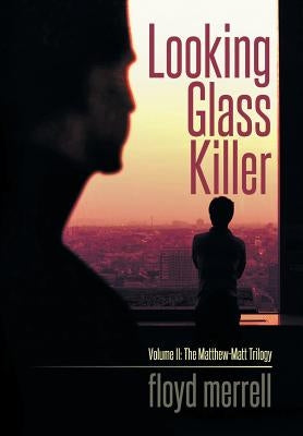 Looking Glass Killer: Volume II: The Matthew-Matt Trilogy by Merrell, Floyd