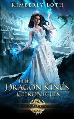 The Dragon Kings Chronicles: Book 2 by Loth, Kimberly