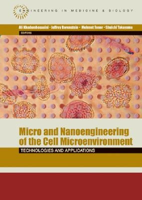 Micro and Nanoengineering of the Cell Microenvironment: Technologies and Applications by Khademhosseini, Ali