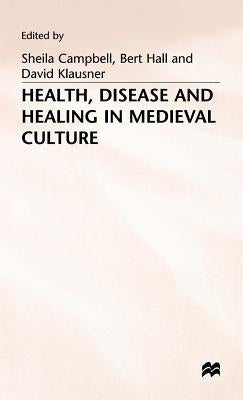 Health, Disease and Healing in Medieval Culture by Campbell, Sheila