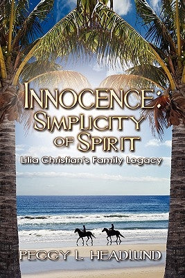 Innocence: Simplicity of Spirit - Lilia Faith Christian's Family Legacy by Headlund, Peggy L.