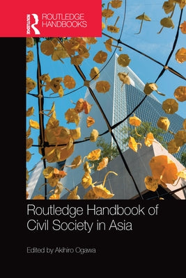 Routledge Handbook of Civil Society in Asia by Ogawa, Akihiro