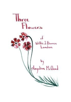 Three Flowers of Willie J. Etsunen London by McCleod, Angelina