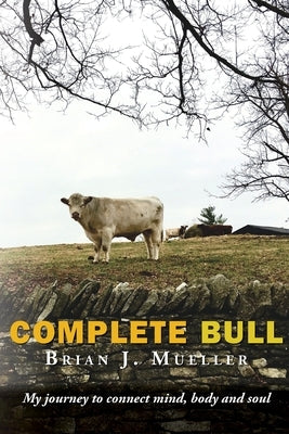 Complete Bull: My journey to connect mind, body and soul. by Robinson, Adam