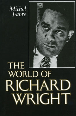 The World of Richard Wright by Fabre, Michel
